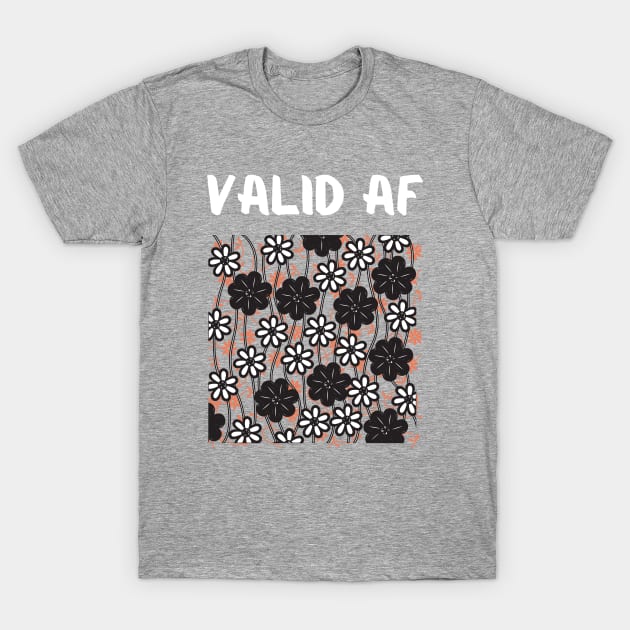 Valid AF T-Shirt by Apathecary